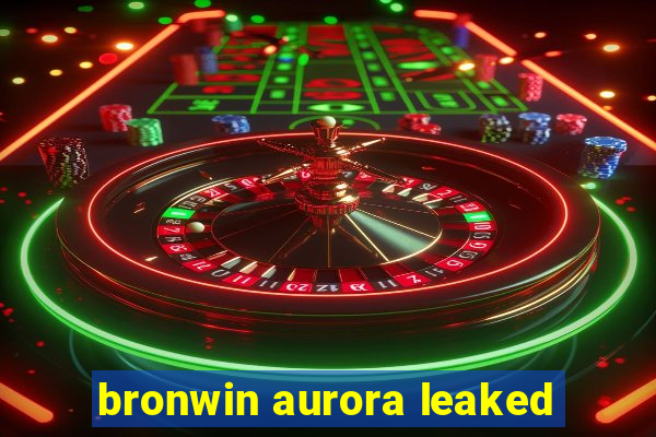 bronwin aurora leaked