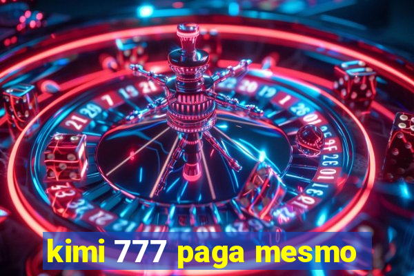 kimi 777 paga mesmo