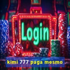 kimi 777 paga mesmo