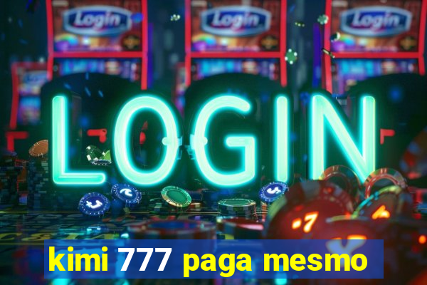 kimi 777 paga mesmo