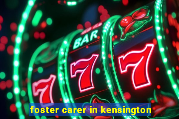 foster carer in kensington