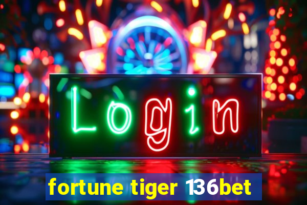 fortune tiger 136bet