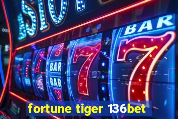 fortune tiger 136bet