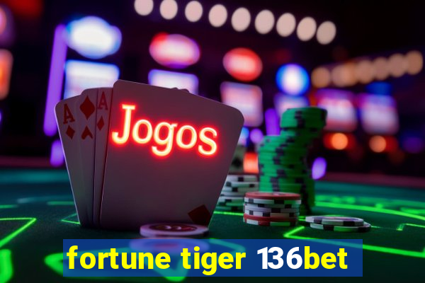 fortune tiger 136bet