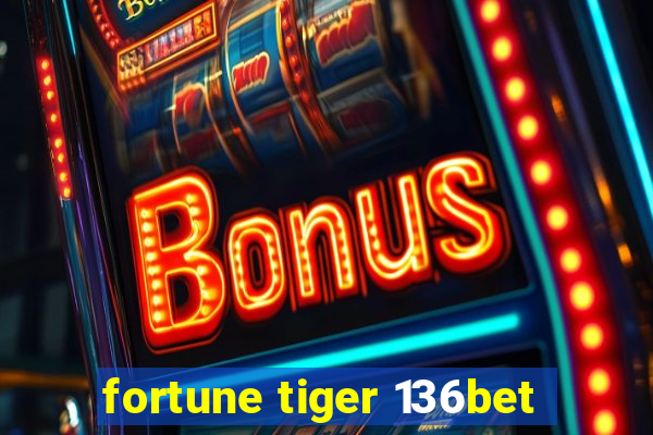 fortune tiger 136bet