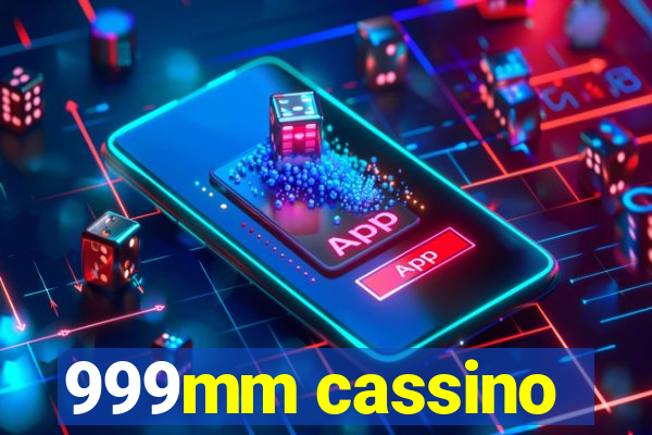 999mm cassino