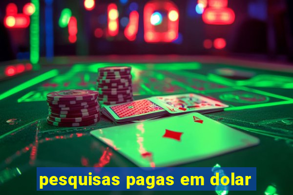 pesquisas pagas em dolar