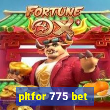 pltfor 775 bet