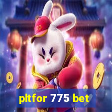 pltfor 775 bet