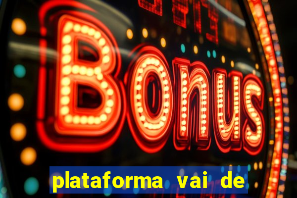 plataforma vai de bet gusttavo lima