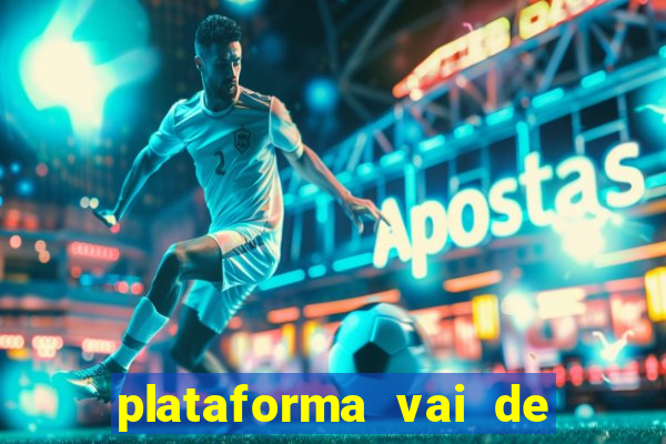 plataforma vai de bet gusttavo lima