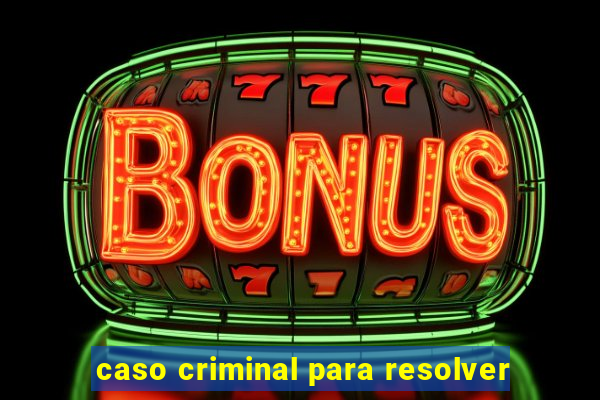 caso criminal para resolver