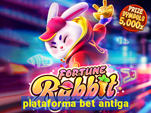 plataforma bet antiga