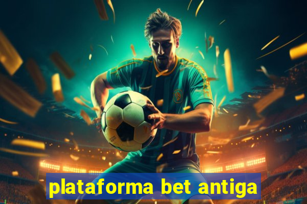 plataforma bet antiga