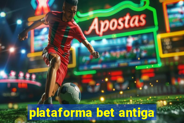 plataforma bet antiga