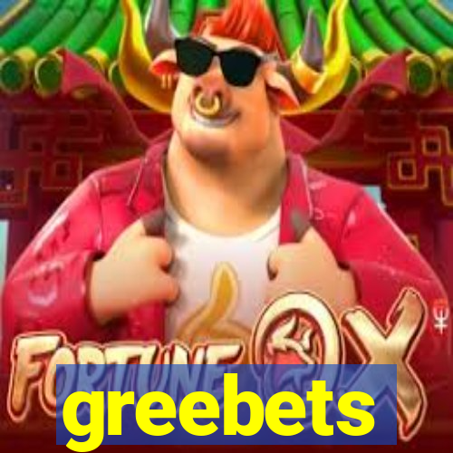 greebets