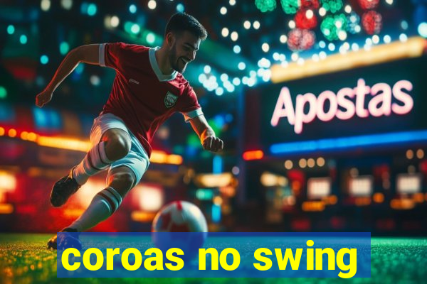 coroas no swing