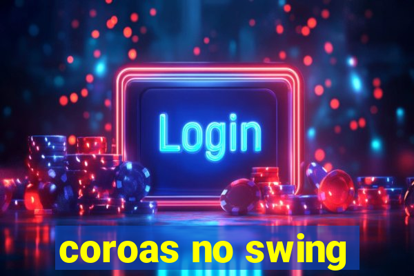 coroas no swing