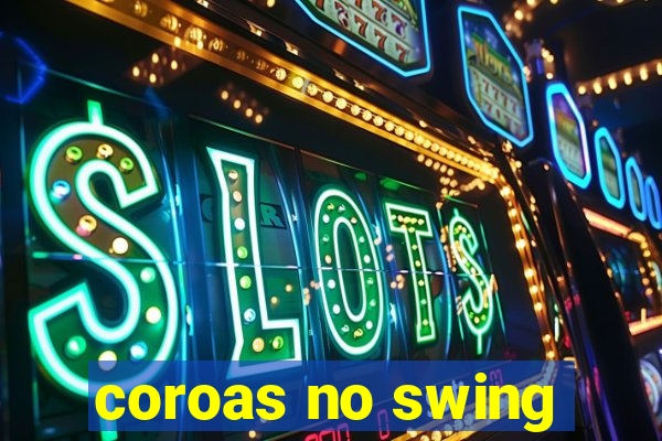 coroas no swing