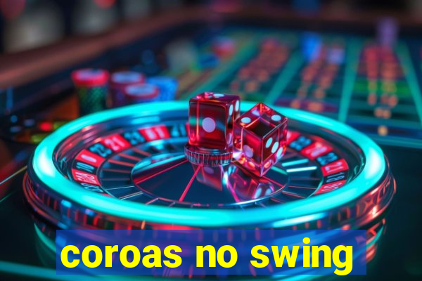 coroas no swing