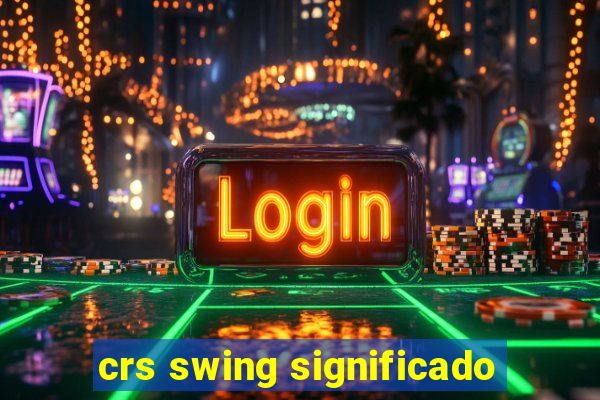 crs swing significado