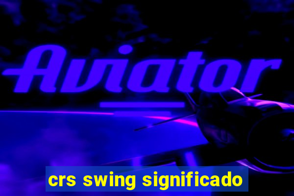 crs swing significado