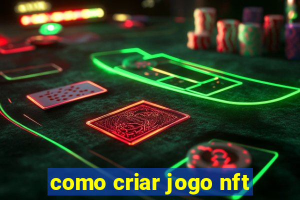 como criar jogo nft