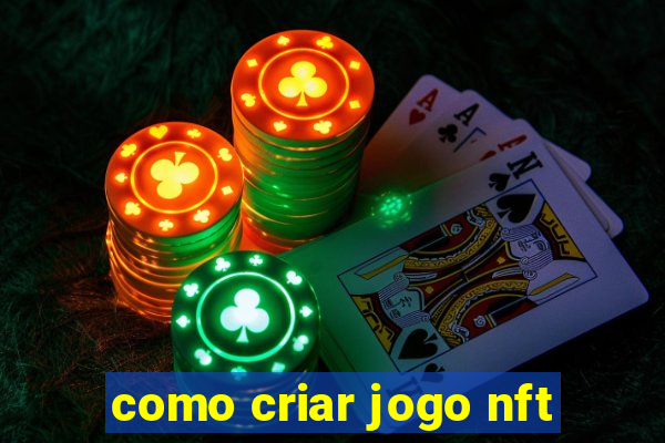 como criar jogo nft