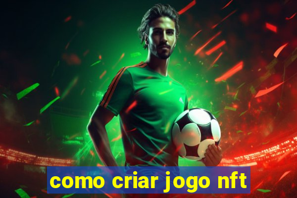 como criar jogo nft