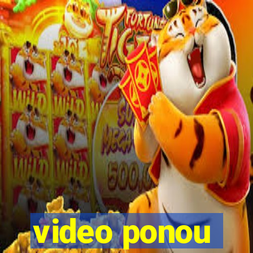 video ponou