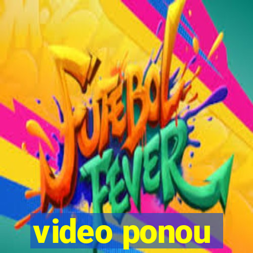 video ponou