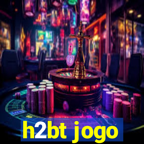 h2bt jogo