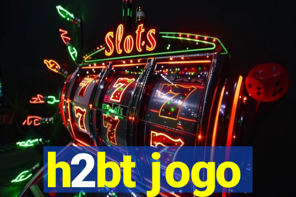 h2bt jogo