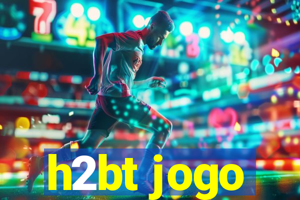 h2bt jogo