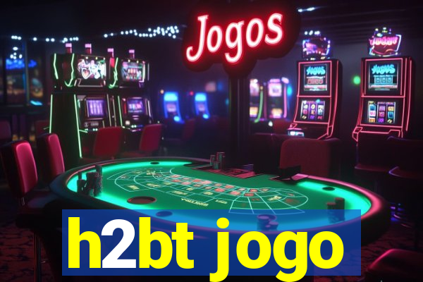 h2bt jogo