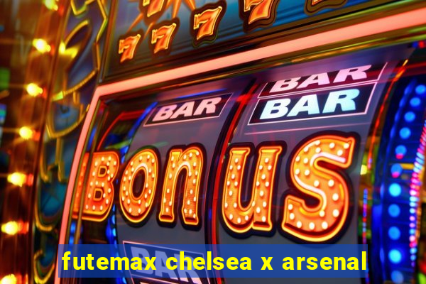 futemax chelsea x arsenal