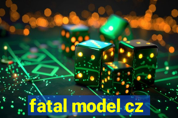 fatal model cz