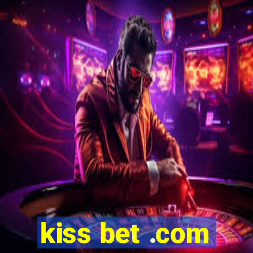 kiss bet .com