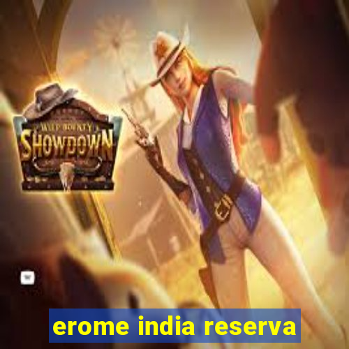 erome india reserva