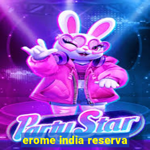 erome india reserva