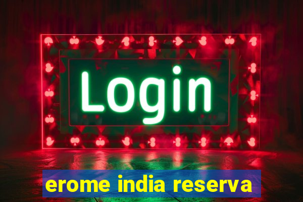 erome india reserva