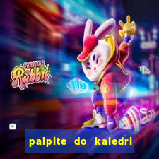 palpite do kaledri para o jogo do bicho