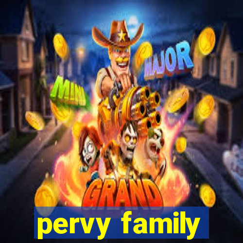 pervy family