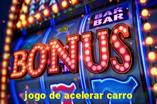 jogo de acelerar carro