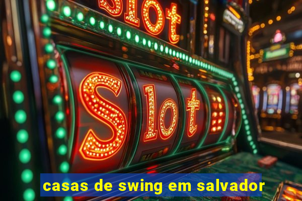 casas de swing em salvador