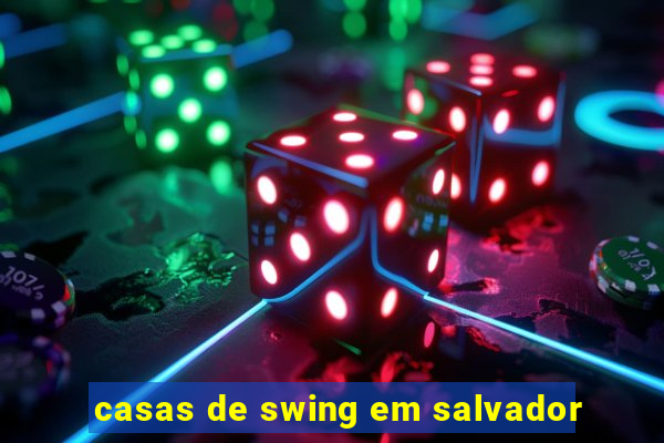 casas de swing em salvador