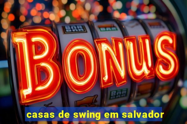 casas de swing em salvador