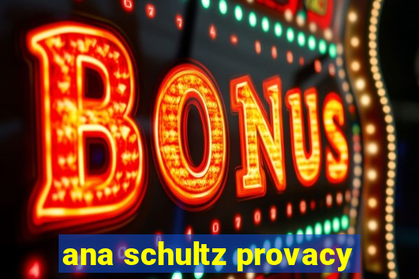 ana schultz provacy