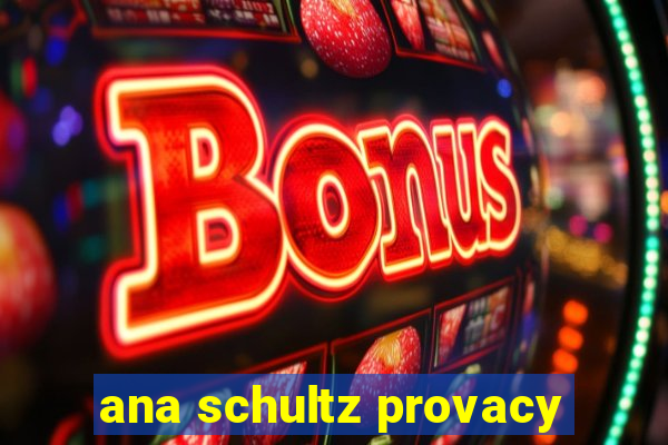 ana schultz provacy