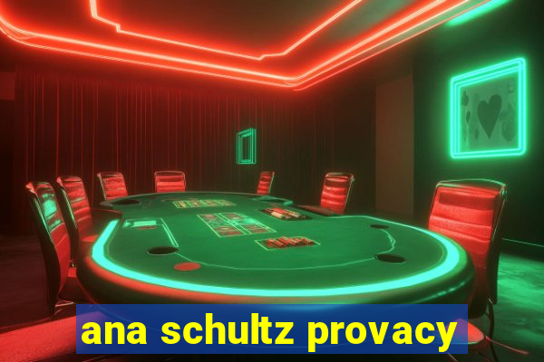 ana schultz provacy